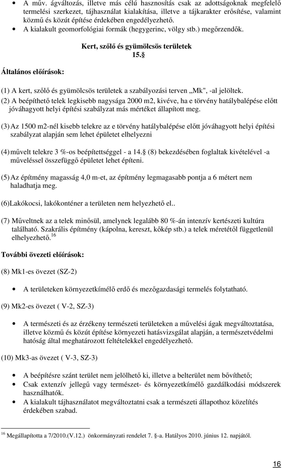 engedélyezhető. A kialakult geomorfológiai formák (hegygerinc, völgy stb.) megőrzendők. Általános előírások: Kert, szőlő és gyümölcsös területek 15.