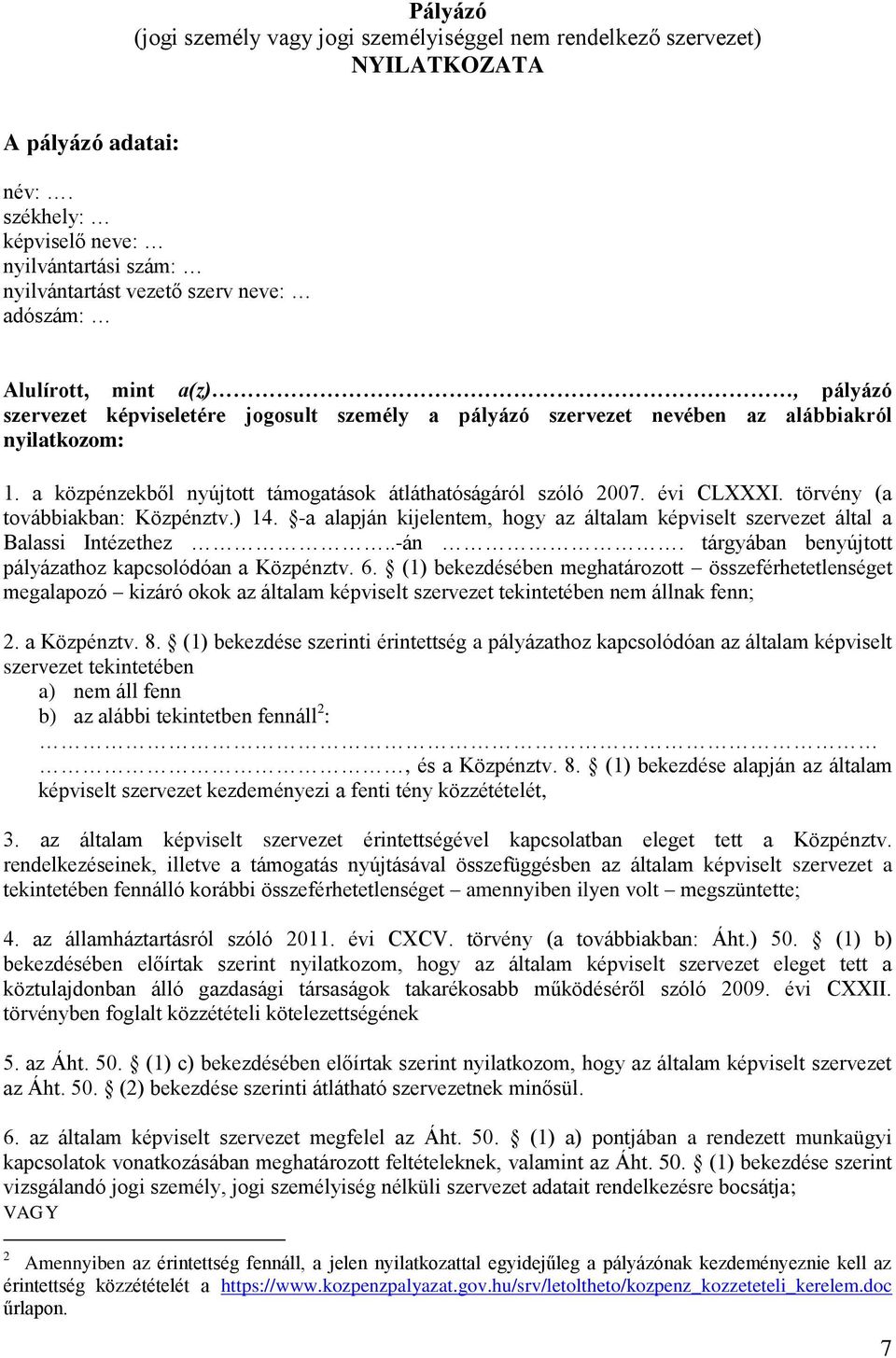 alábbiakról nyilatkozom: 1. a közpénzekből nyújtott támogatások átláthatóságáról szóló 2007. évi CLXXXI. törvény (a továbbiakban: Közpénztv.) 14.