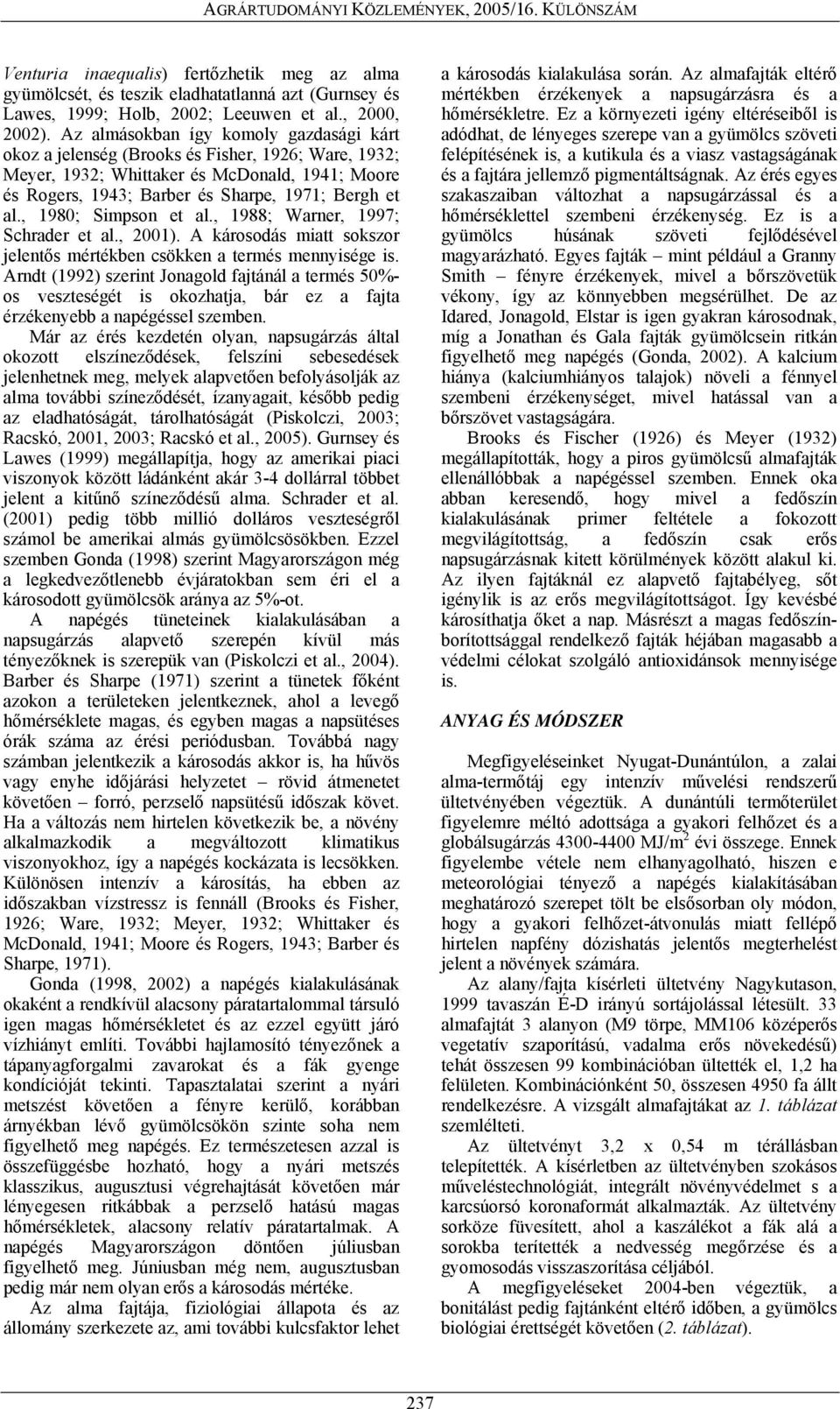 , 1980; Simpson et al., 1988; Warner, 1997; Schrader et al., 2001). A károsodás miatt sokszor jelentős mértékben csökken a termés mennyisége is.