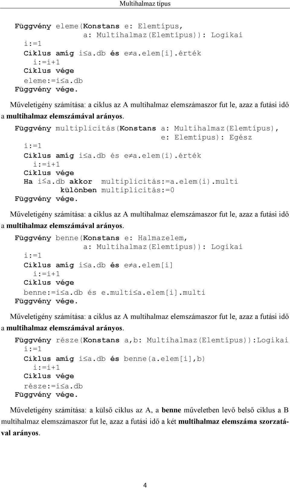 Függvény multiplicitás(konstans a:, e: Elemtípus): Egész Ciklus amíg i a.db és e a.elem(i).