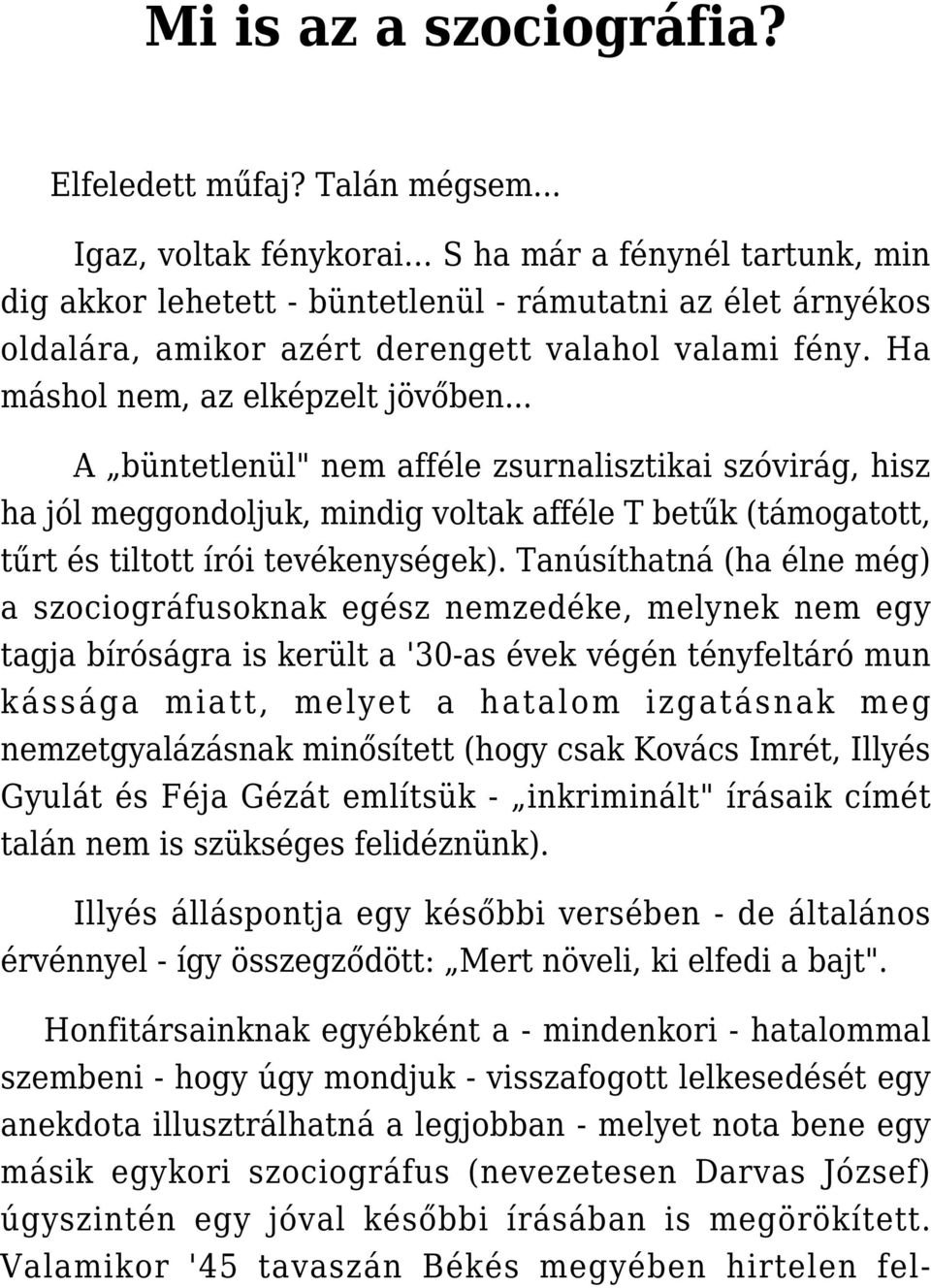 .. A büntetlenül" nem afféle zsurnalisztikai szóvirág, hisz ha jól meggondoljuk, mindig voltak afféle T betűk (támogatott, tűrt és tiltott írói tevékenységek).