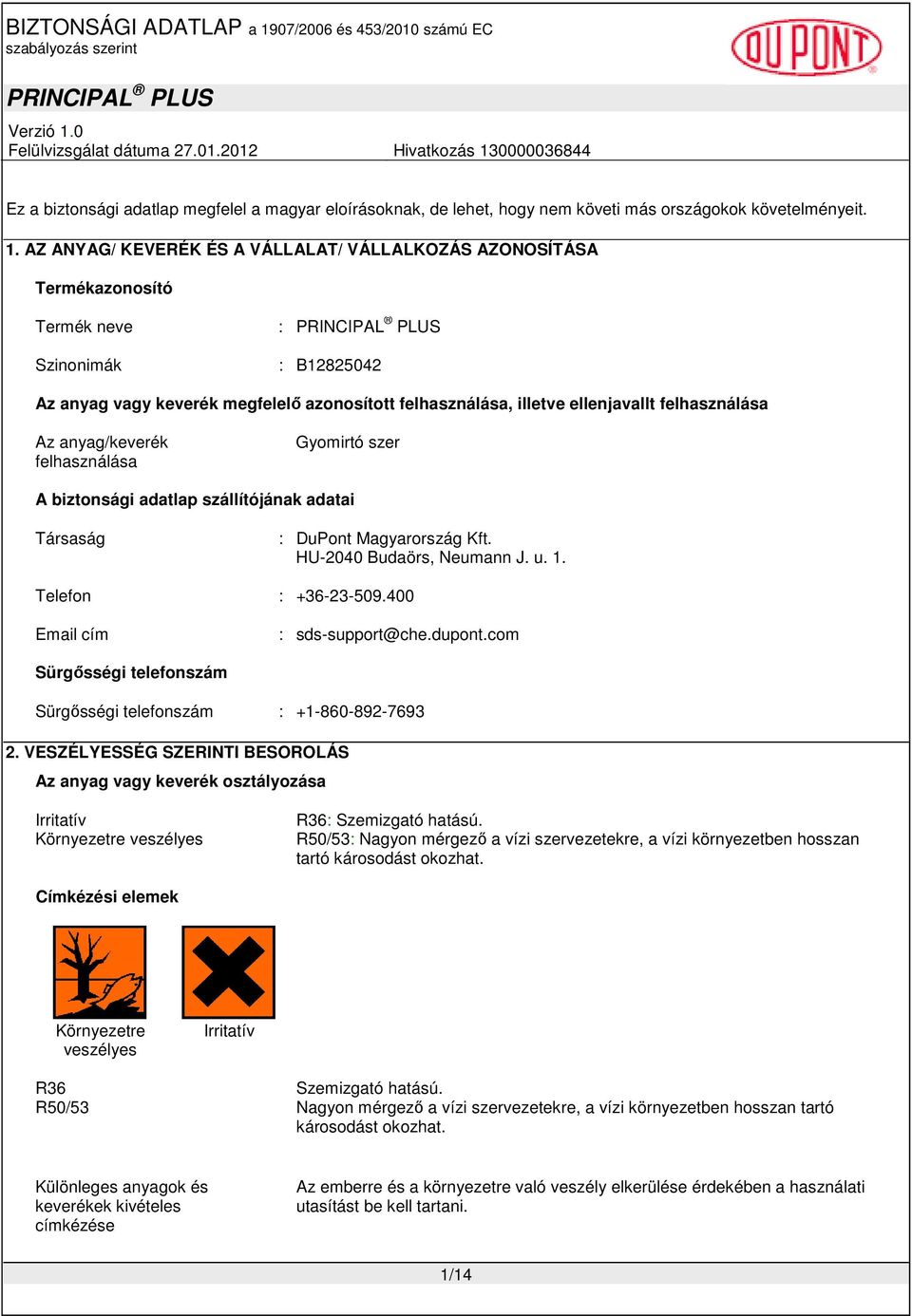 felhasználása Az anyag/keverék felhasználása Gyomirtó szer A biztonsági adatlap szállítójának adatai Társaság : DuPont Magyarország Kft. HU-2040 Budaörs, Neumann J. u. 1. Telefon : +36-23-509.