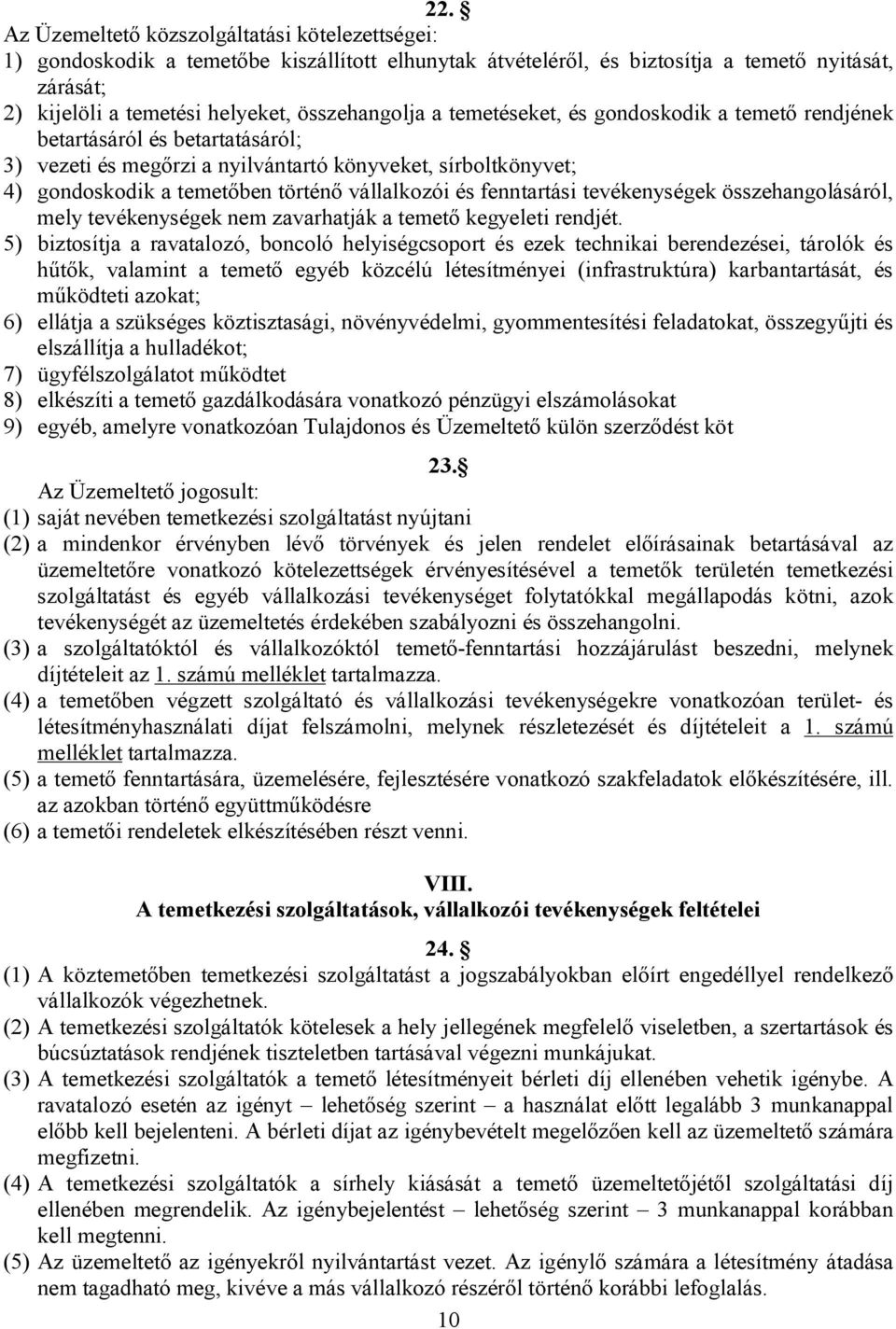 vállalkozói és fenntartási tevékenységek összehangolásáról, mely tevékenységek nem zavarhatják a temető kegyeleti rendjét.