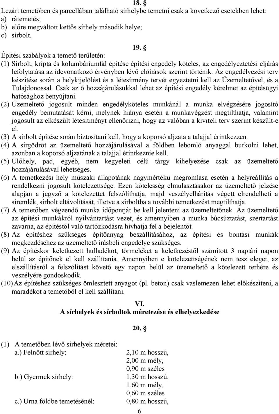 történik. Az engedélyezési terv készítése során a helykijelölést és a létesítmény tervét egyeztetni kell az Üzemeltetővel, és a Tulajdonossal.