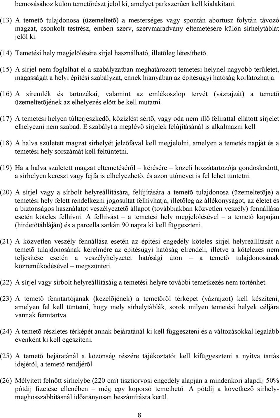 (14) Temetési hely megjelölésére sírjel használható, illetõleg létesíthetõ.