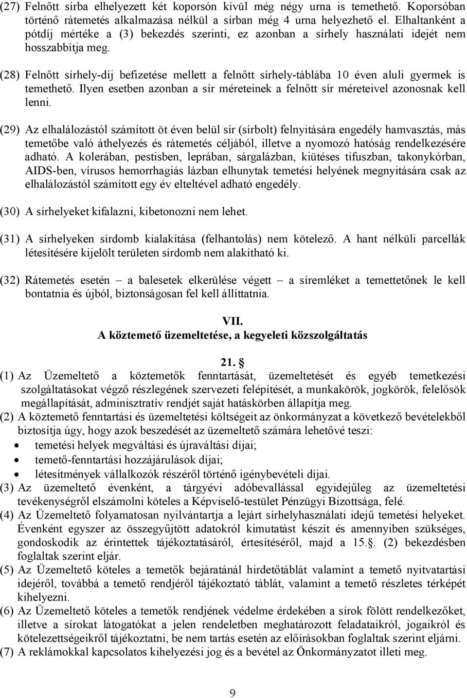 (28) Felnőtt sírhely-díj befizetése mellett a felnőtt sírhely-táblába 10 éven aluli gyermek is temethető. Ilyen esetben azonban a sír méreteinek a felnőtt sír méreteivel azonosnak kell lenni.