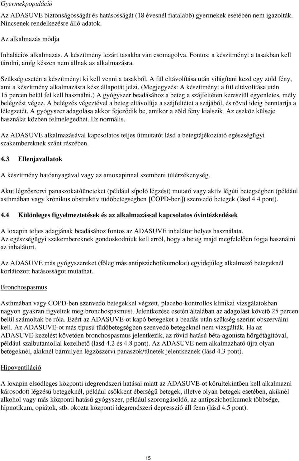 A fül eltávolítása után világítani kezd egy zöld fény, ami a készítmény alkalmazásra kész állapotát jelzi. (Megjegyzés: A készítményt a fül eltávolítása után 15 percen belül fel kell használni.