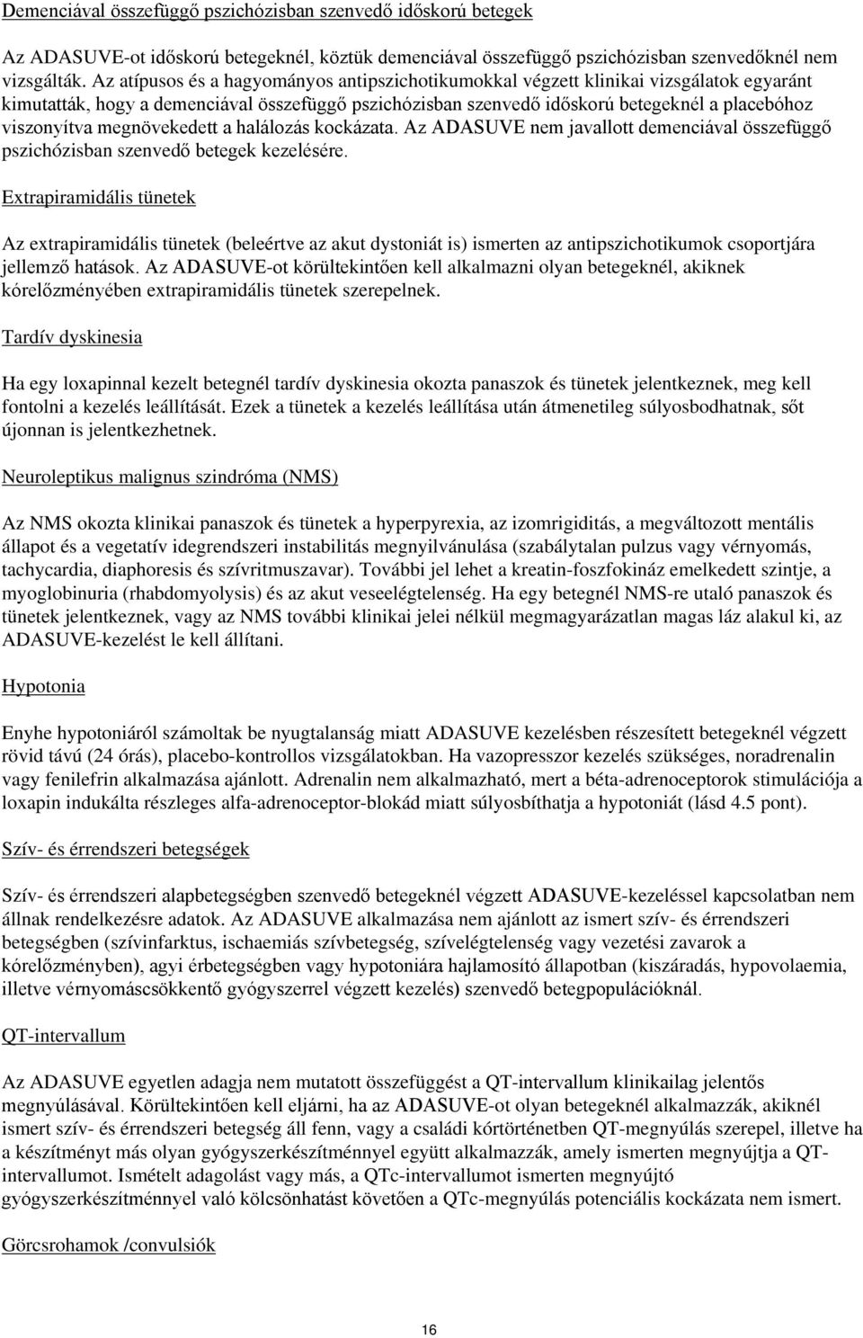 megnövekedett a halálozás kockázata. Az ADASUVE nem javallott demenciával összefüggő pszichózisban szenvedő betegek kezelésére.