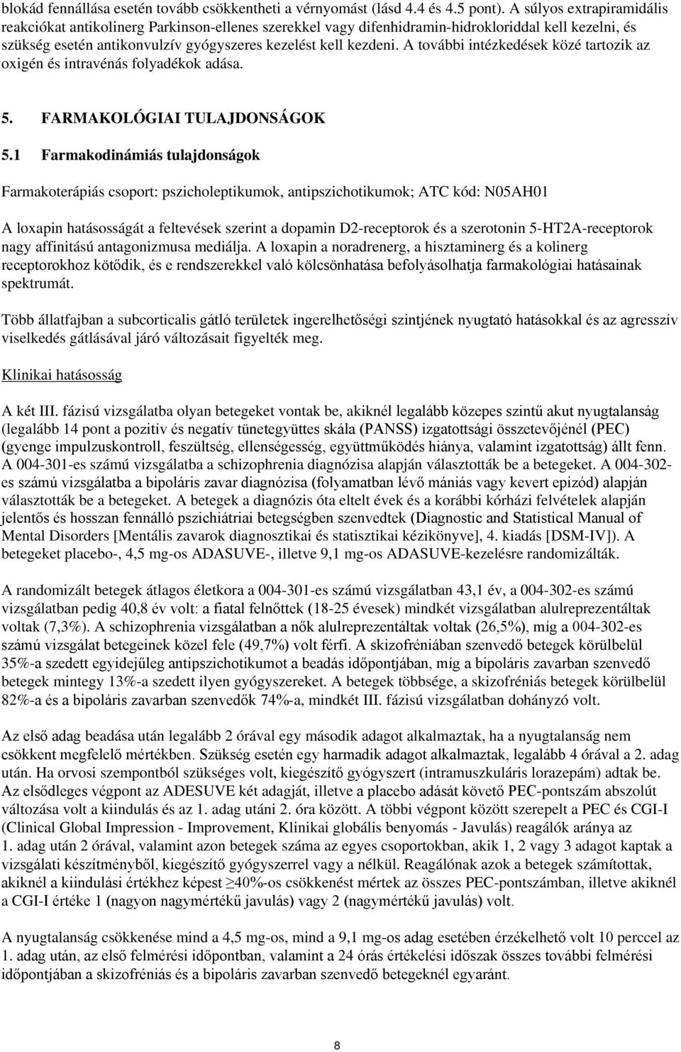 A további intézkedések közé tartozik az oxigén és intravénás folyadékok adása. 5. FARMAKOLÓGIAI TULAJDONSÁGOK 5.