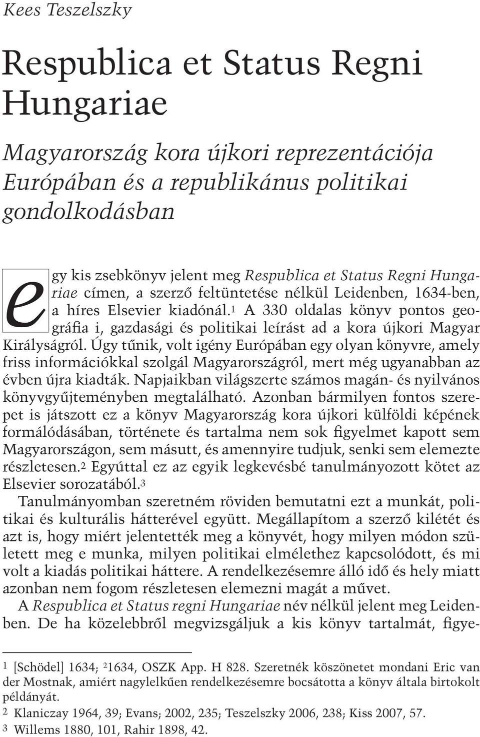 1 A 330 oldalas könyv pontos geográfia i, gazdasági és politikai leírást ad a kora újkori Magyar Királyságról.