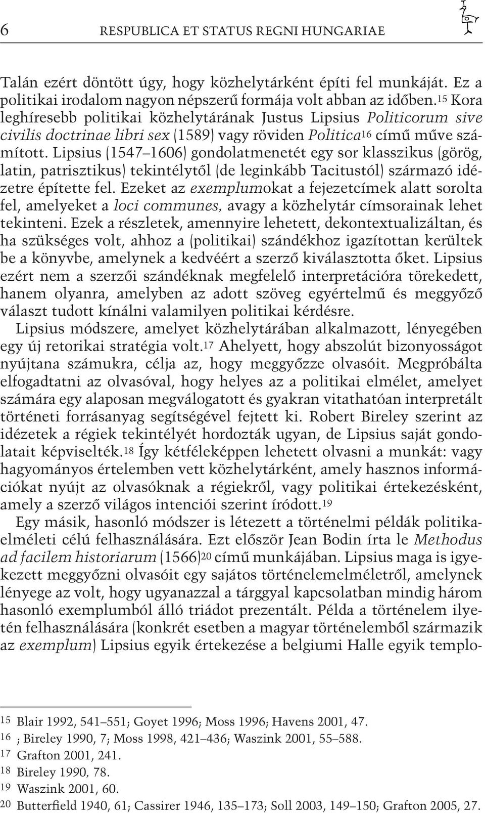 Lipsius (1547 1606) gondolatmenetét egy sor klasszikus (görög, latin, patrisztikus) tekintélytől (de leginkább Tacitustól) származó idézetre építette fel.