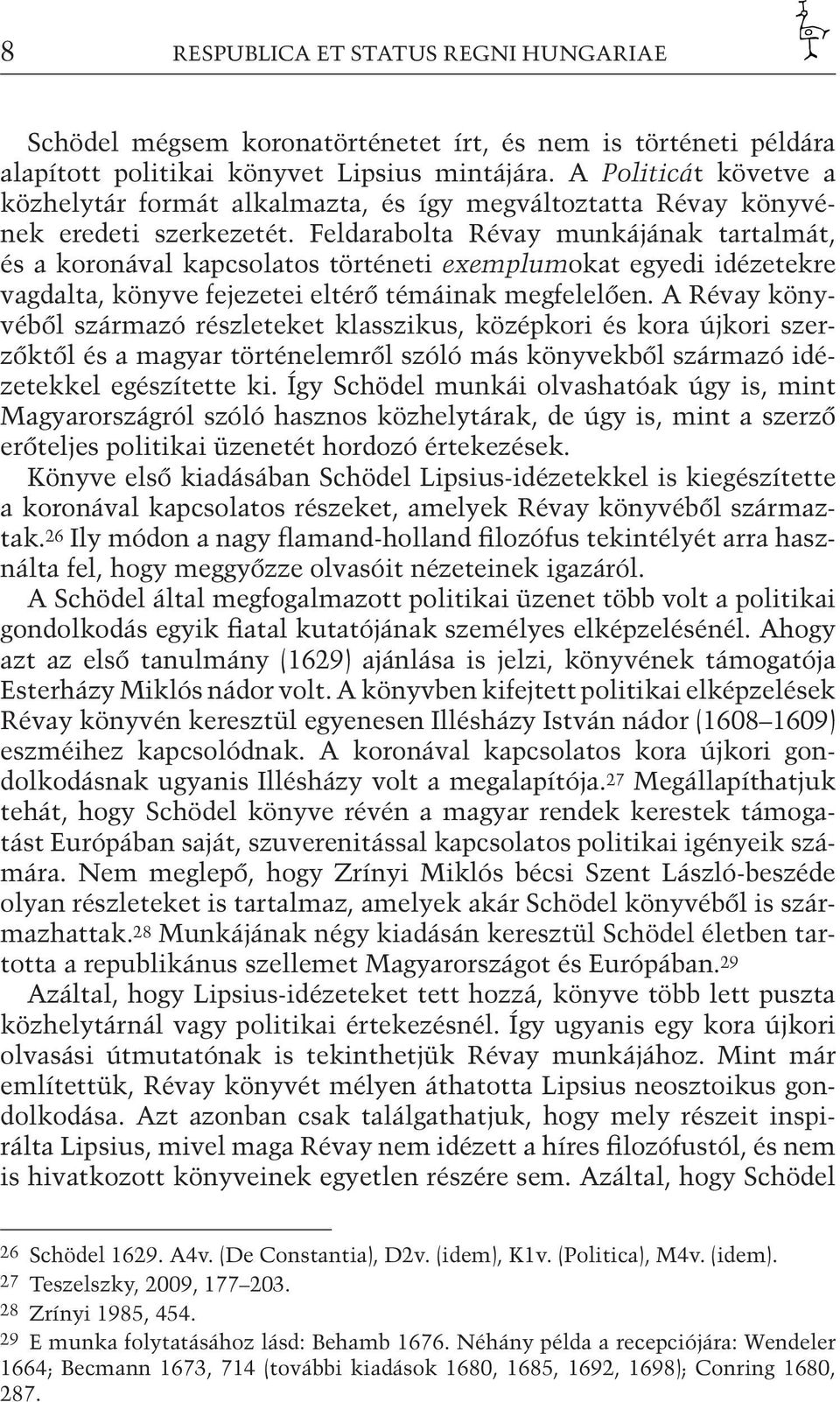 Feldarabolta Révay munkájának tartalmát, és a koronával kapcsolatos történeti exemplumokat egyedi idézetekre vagdalta, könyve fejezetei eltérő témáinak megfelelően.
