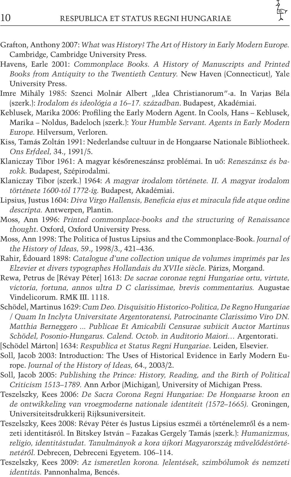 Imre Mihály 1985: Szenci Molnár Albert Idea Christianorum -a. In Varjas Béla (szerk.): Irodalom és ideológia a 16 17. században. Budapest, Akadémiai.