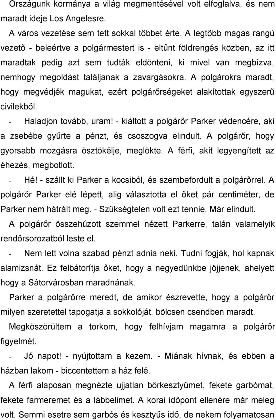 zavargásokra. A polgárokra maradt, hogy megvédjék magukat, ezért polgárőrségeket alakítottak egyszerű civilekből. - Haladjon tovább, uram!