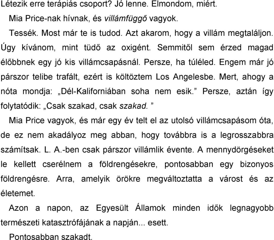 Mert, ahogy a nóta mondja: Dél-Kaliforniában soha nem esik. Persze, aztán így folytatódik: Csak szakad, csak szakad.