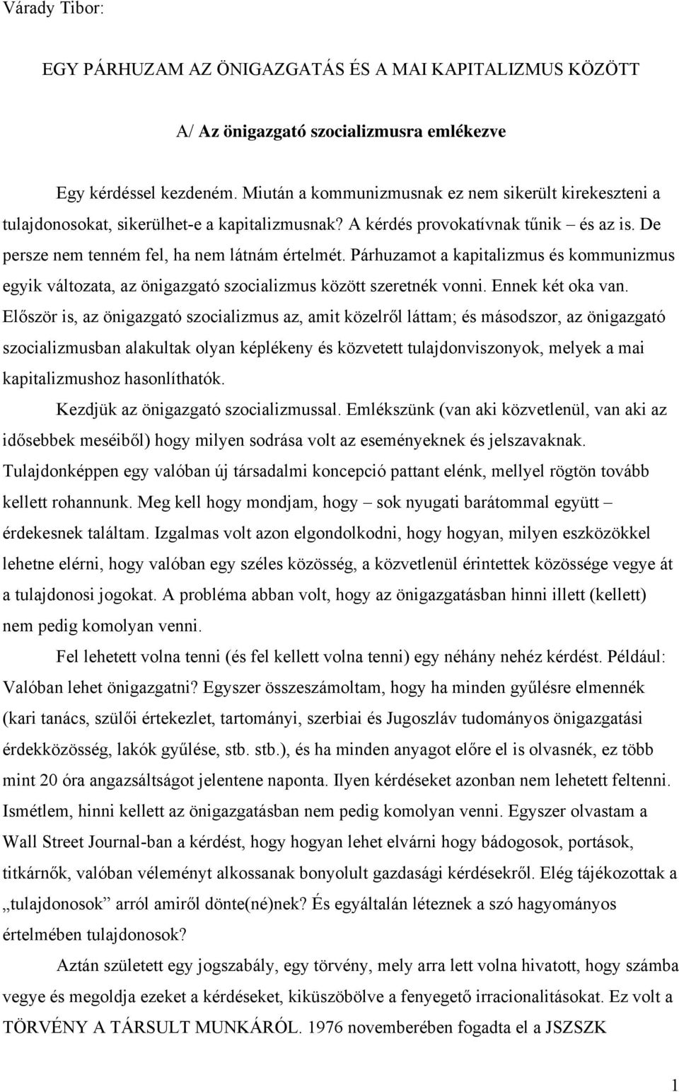 Párhuzamot a kapitalizmus és kommunizmus egyik változata, az önigazgató szocializmus között szeretnék vonni. Ennek két oka van.