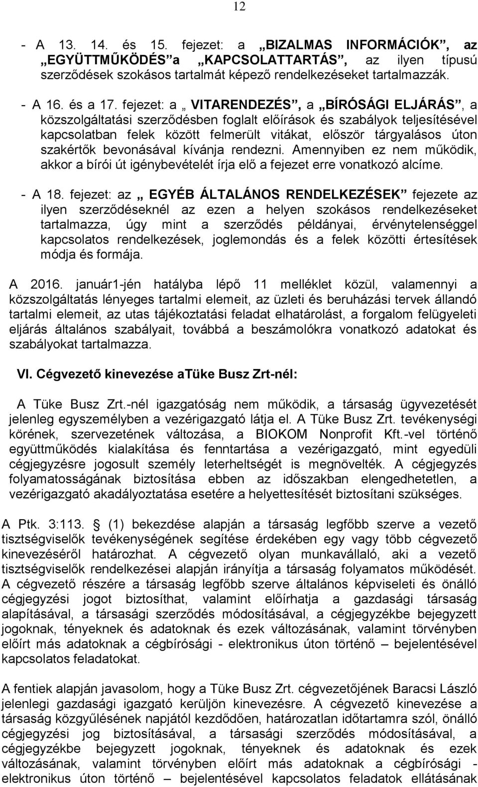 szakértők bevonásával kívánja rendezni. Amennyiben ez nem működik, akkor a bírói út igénybevételét írja elő a fejezet erre vonatkozó alcíme. - A 18.