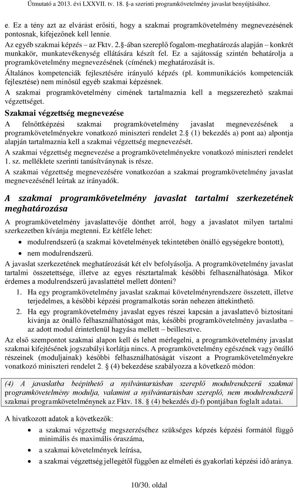 Ez a sajátosság szintén behatárolja a programkövetelmény megnevezésének (címének) meghatározását is. Általános kompetenciák fejlesztésére irányuló képzés (pl.