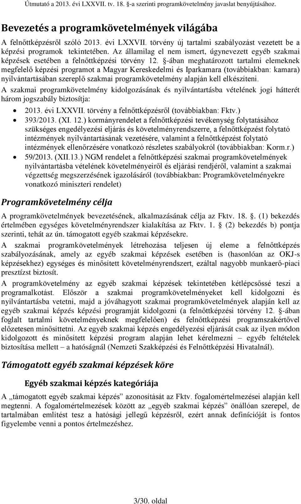 -ában meghatározott tartalmi elemeknek megfelelő képzési programot a Magyar Kereskedelmi és Iparkamara (továbbiakban: kamara) nyilvántartásában szereplő szakmai programkövetelmény alapján kell