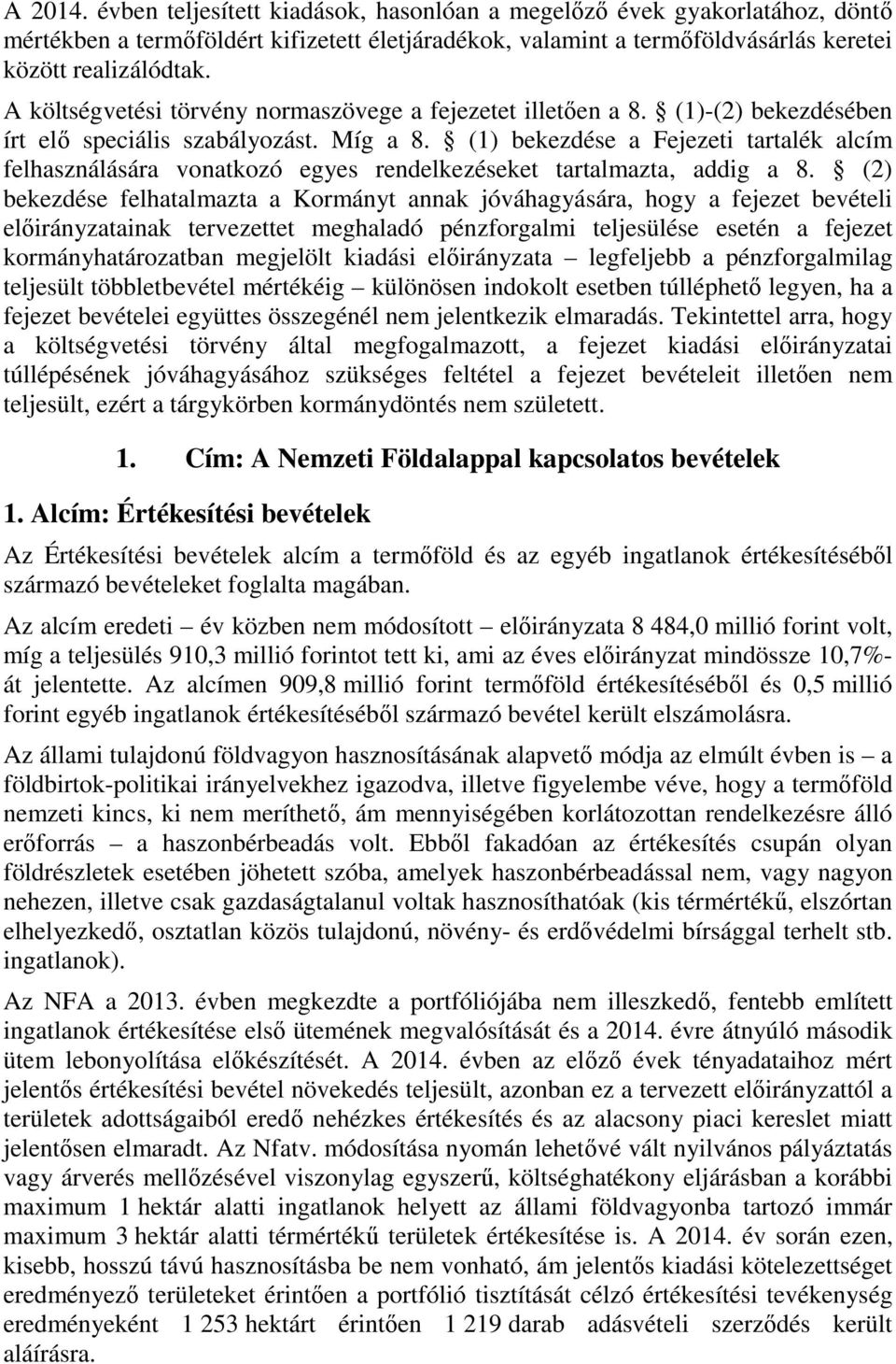 (1) bekezdése a Fejezeti tartalék alcím felhasználására vonatkozó egyes rendelkezéseket tartalmazta, addig a 8.