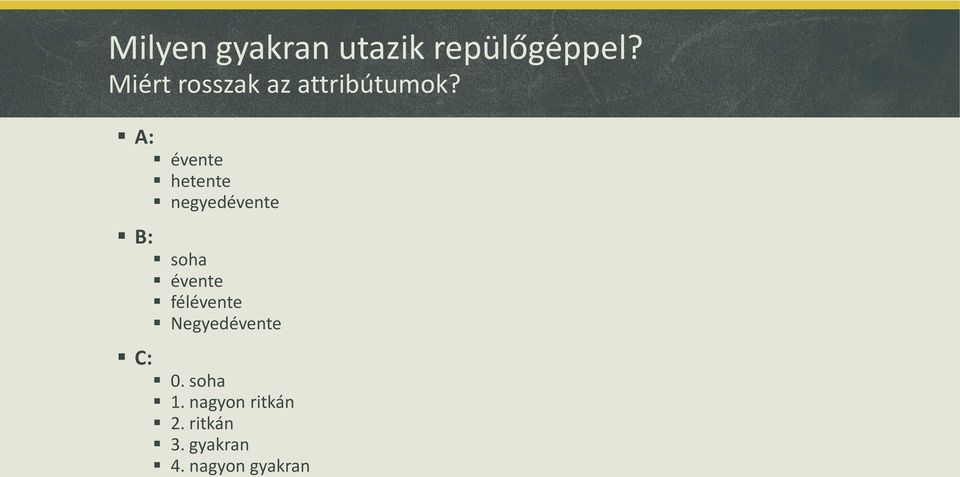 A: évente hetente negyedévente B: soha évente