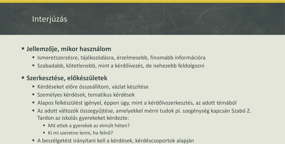 igényel, éppen úgy, mint a kérdőívszerkesztés, az adott témából Az adott változók összegyűjtése, amelyekkel mérni tudok pl. szegénység kapcsán Szabó Z.