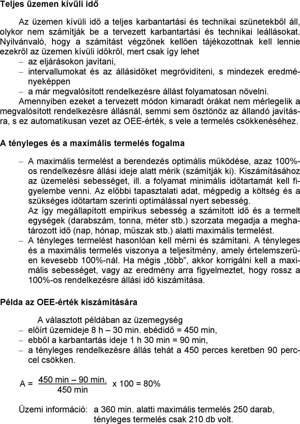 megrövidíteni, s mindezek eredményeképpen a már megvalósított rendelkezésre állást folyamatosan növelni.