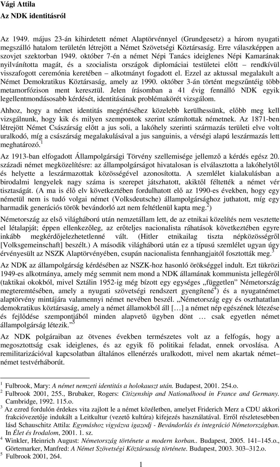 október 7-én a német Népi Tanács ideiglenes Népi Kamarának nyilvánította magát, és a szocialista országok diplomáciai testületei előtt rendkívül visszafogott ceremónia keretében alkotmányt fogadott