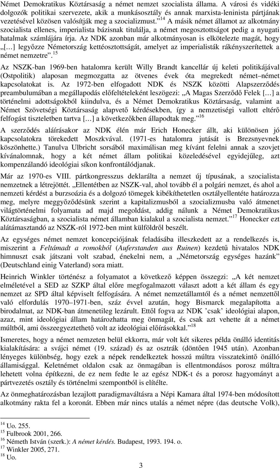 14 A másik német államot az alkotmány szocialista ellenes, imperialista bázisnak titulálja, a német megosztottságot pedig a nyugati hatalmak számlájára írja.