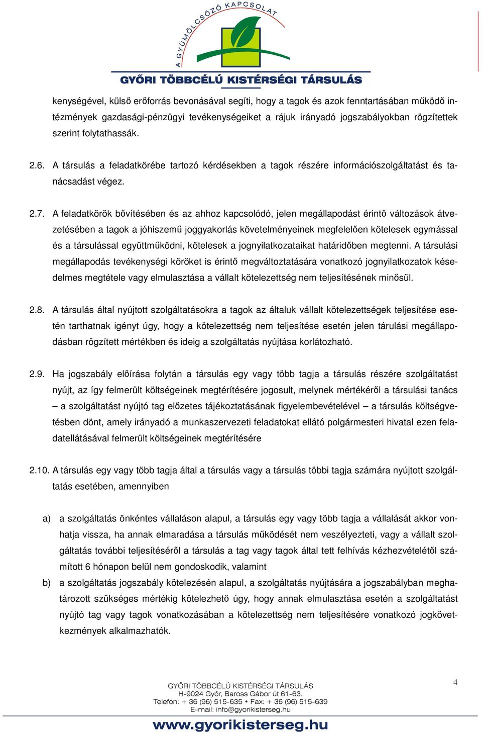 A feladatkörök bővítésében és az ahhoz kapcsolódó, jelen megállapodást érintő változások átvezetésében a tagok a jóhiszemű joggyakorlás követelményeinek megfelelően kötelesek egymással és a