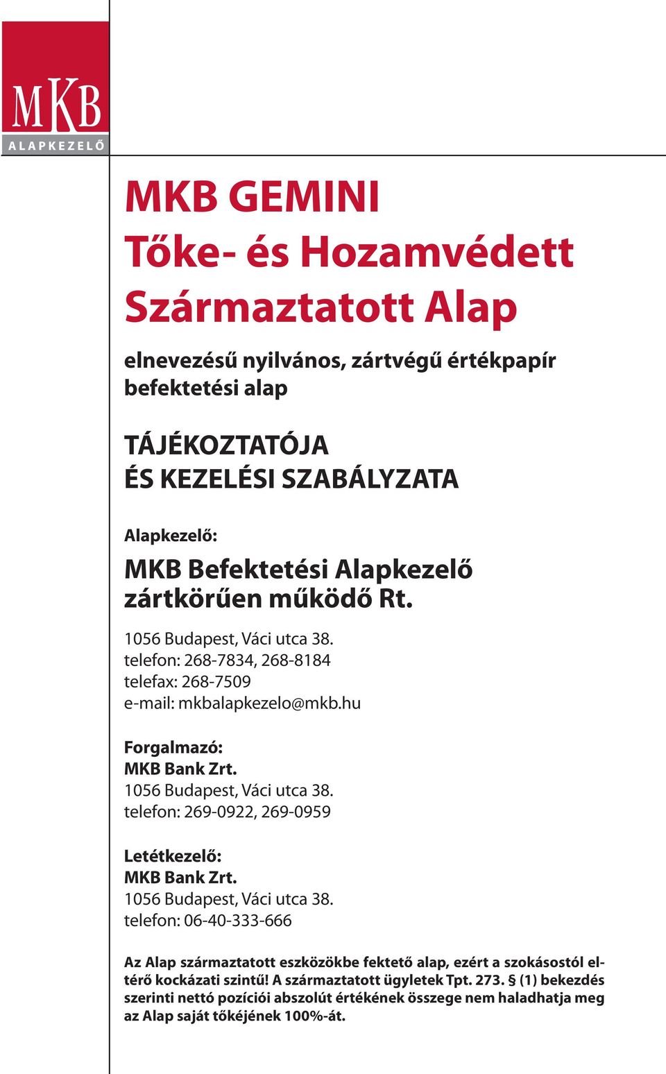 1056 Budapest, Váci utca 38. telefon: 269-0922, 269-0959 Letétkezelő: MKB Bank Zrt. 1056 Budapest, Váci utca 38.