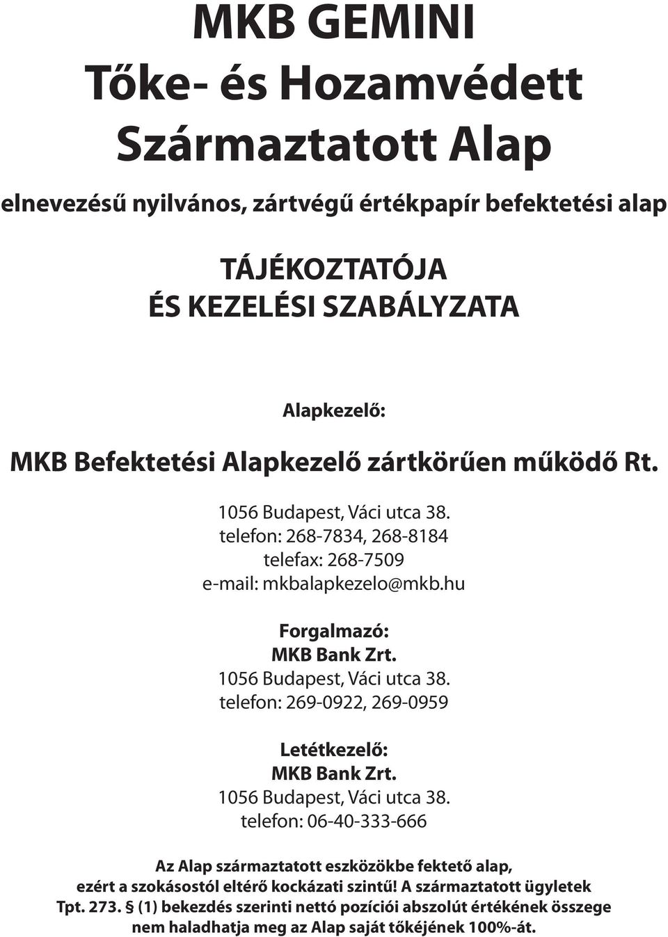 1056 Budapest, Váci utca 38. telefon: 269-0922, 269-0959 Letétkezelő: MKB Bank Zrt. 1056 Budapest, Váci utca 38.