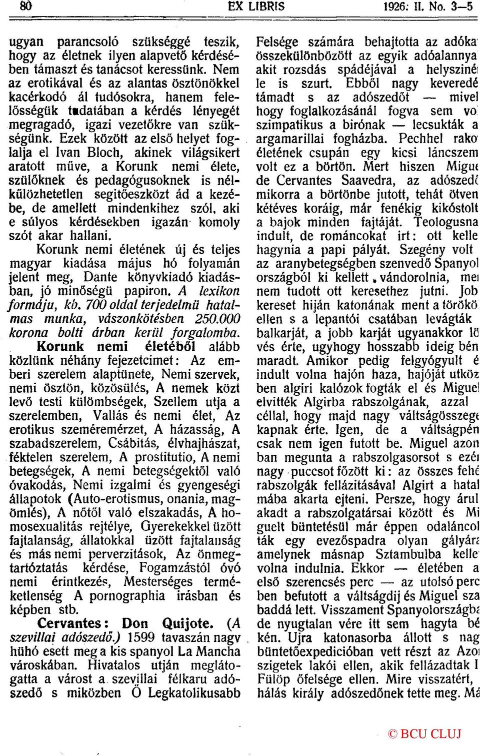 Ezek között az első helyet foglalja el Ivan Bloch, akinek világsikert aratott műve, a Korunk nemi élete, szülőknek és pedagógusoknek is nélkülözhetetlen segítőeszközt ád a kezébe, de amellett