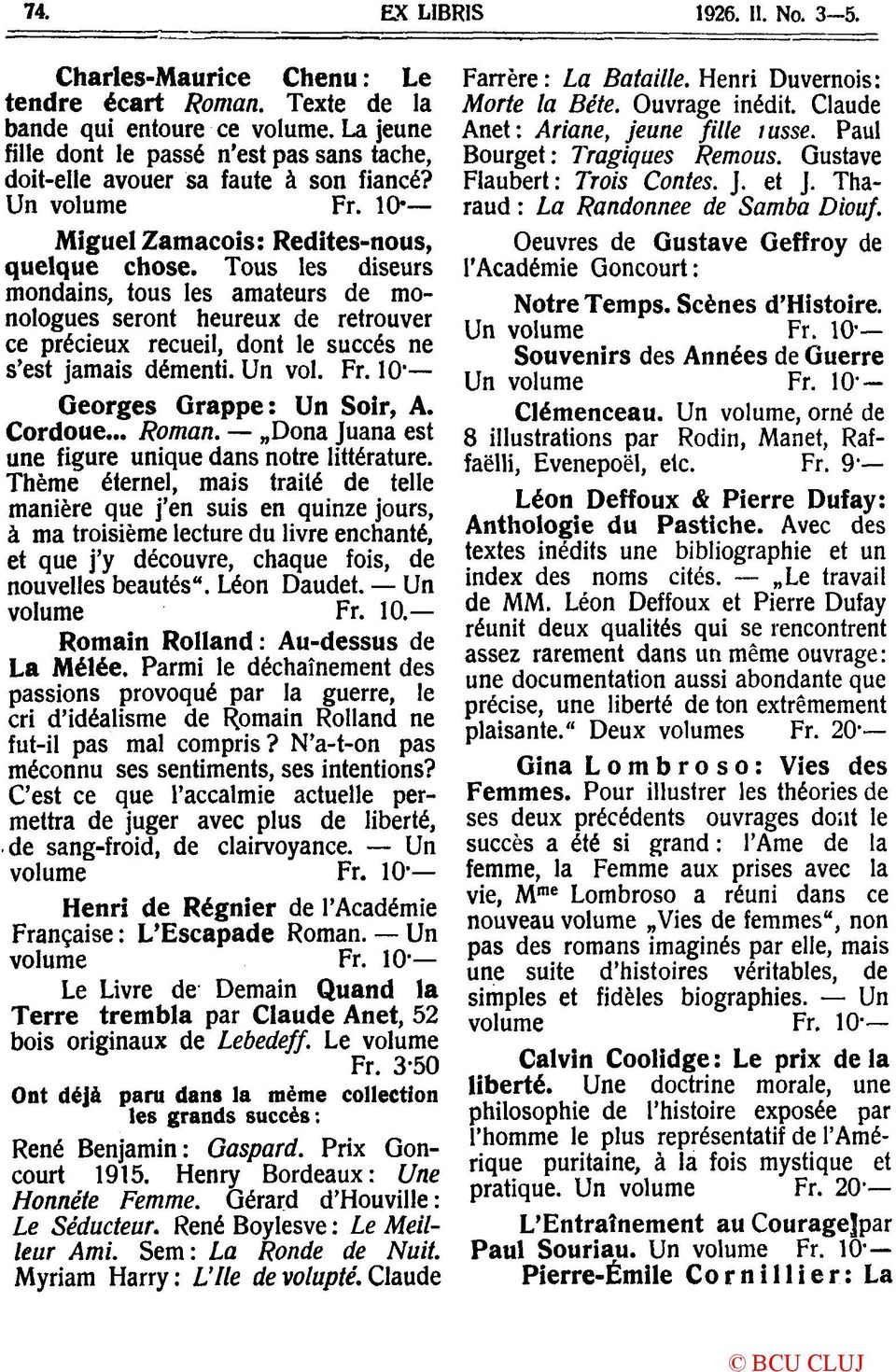 Tous les diseurs mondains, tous les amateurs de monologues seront heureux de retrouver ce précieux recueil, dont le succés ne s'est jamais demenţi. Un vol. Fr. 10 Georges Grappe: Un Soir, A. Cordoue.