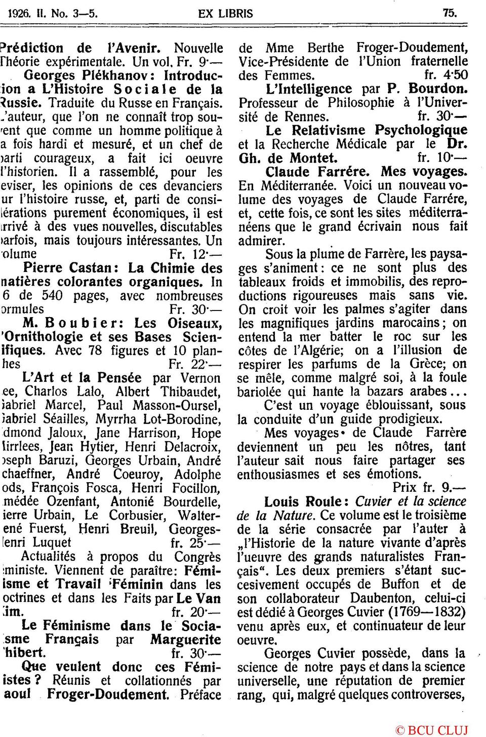 II a rassemblé, pour les eviser, les opiniorts de ces devanciers ur l'histoire russe, et, parti de consilérations purement économiques, il est irrivé â des vues nouvelles, discutables larfois, mais