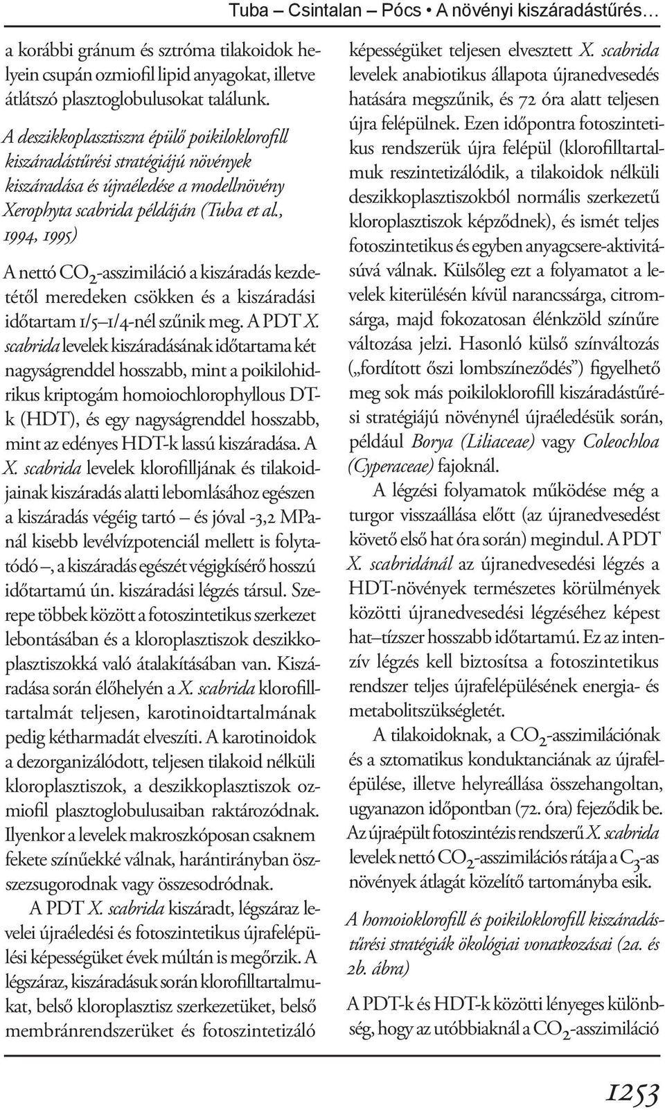 , 1994, 1995) A nettó CO 2 -asszimiláció a kiszáradás kezdetétől meredeken csökken és a kiszáradási időtartam 1/5 1/4-nél szűnik meg. A PDT X.