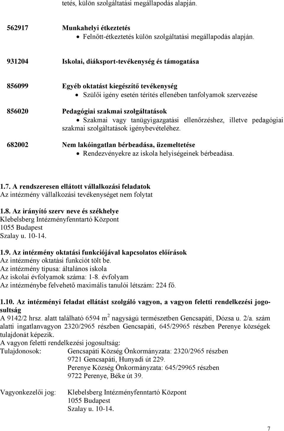 Szakmai vagy tanügyigazgatási ellenőrzéshez, illetve pedagógiai szakmai szolgáltatások igénybevételéhez.