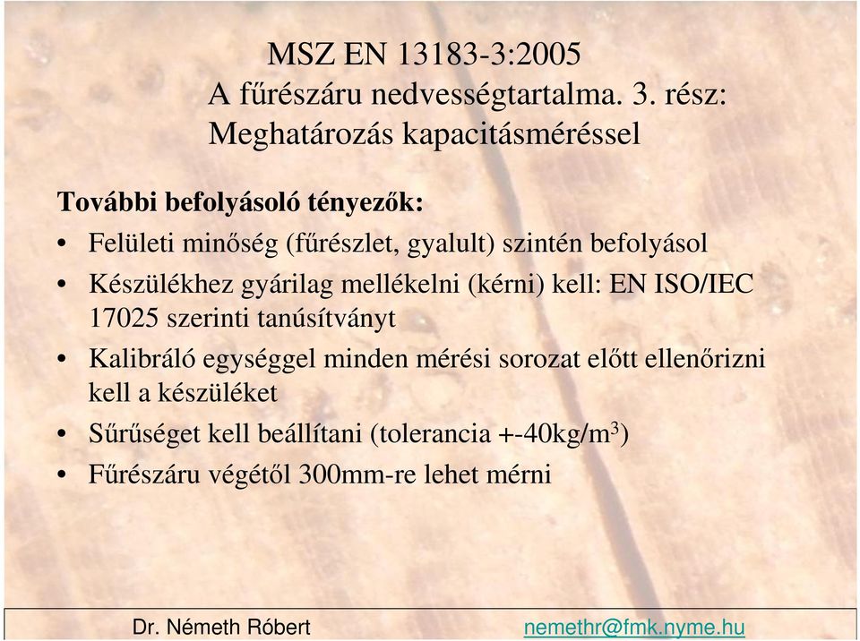 szintén befolyásol Készülékhez gyárilag mellékelni (kérni) kell: EN ISO/IEC 17025 szerinti tanúsítványt