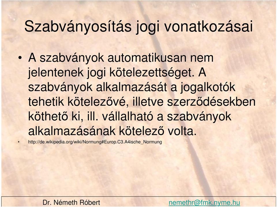 A szabványok alkalmazását a jogalkotók tehetik kötelezıvé, illetve