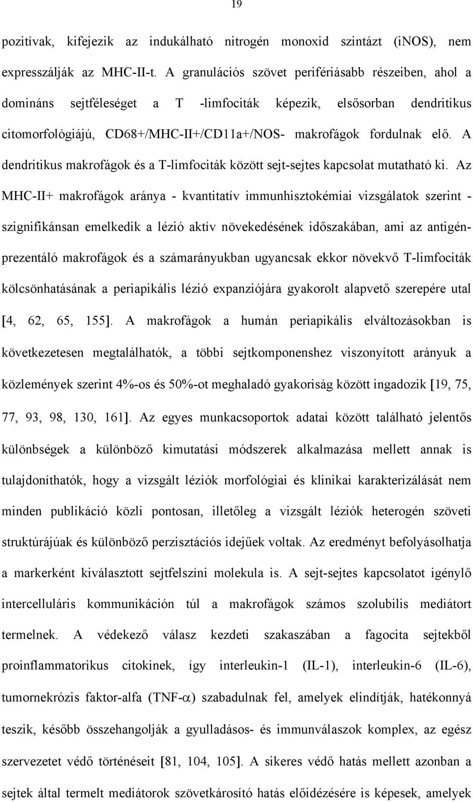 A dendritikus makrofágok és a T-limfociták között sejt-sejtes kapcsolat mutatható ki.