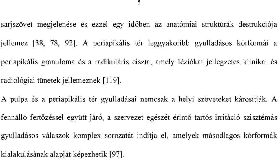 radiológiai tünetek jellemeznek 119. A pulpa és a periapikális tér gyulladásai nemcsak a helyi szöveteket károsítják.