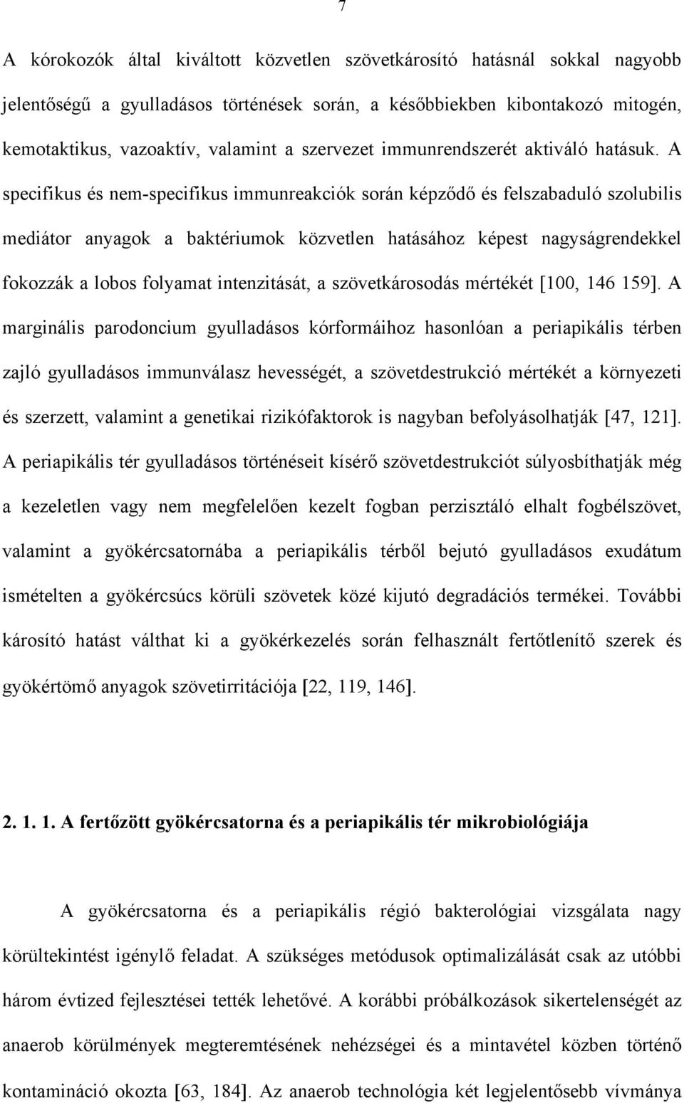 A specifikus és nem-specifikus immunreakciók során képz d és felszabaduló szolubilis mediátor anyagok a baktériumok közvetlen hatásához képest nagyságrendekkel fokozzák a lobos folyamat intenzitását,