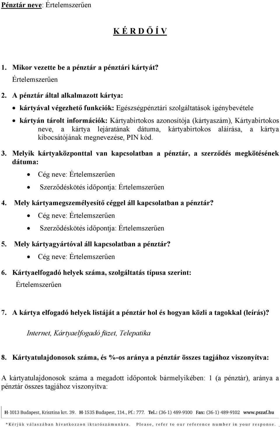 neve, a kártya lejáratának dátuma, kártyabirtokos aláírása, a kártya kibocsátójának megnevezése, PIN kód. 3.