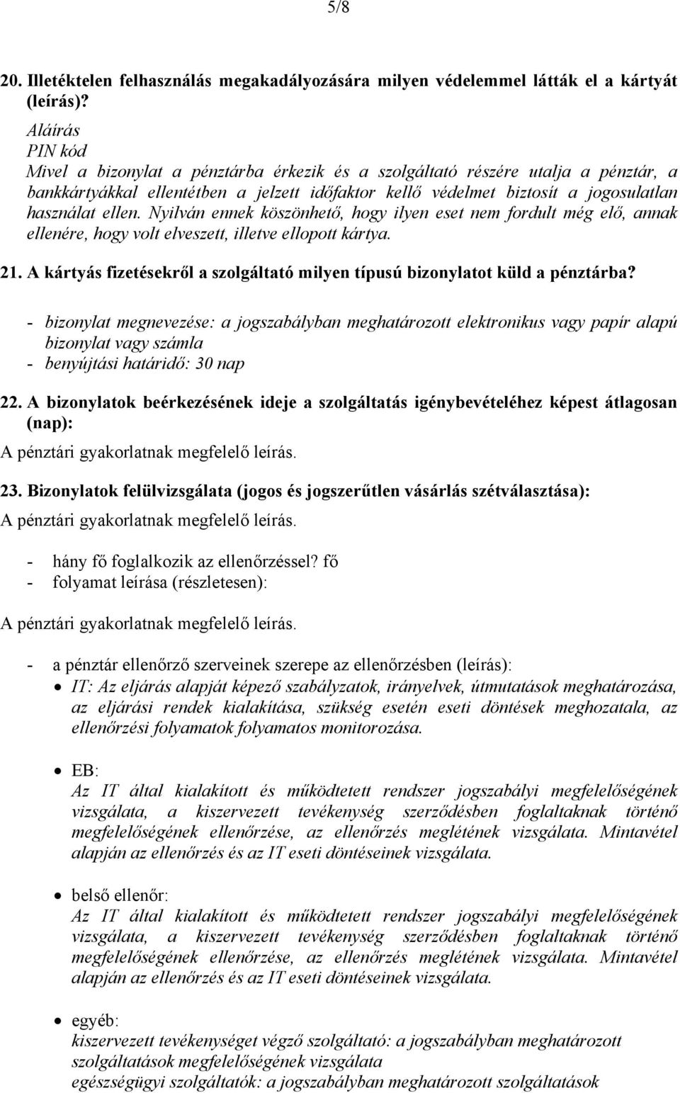 ellen. Nyilván ennek köszönhető, hogy ilyen eset nem fordult még elő, annak ellenére, hogy volt elveszett, illetve ellopott kártya. 21.