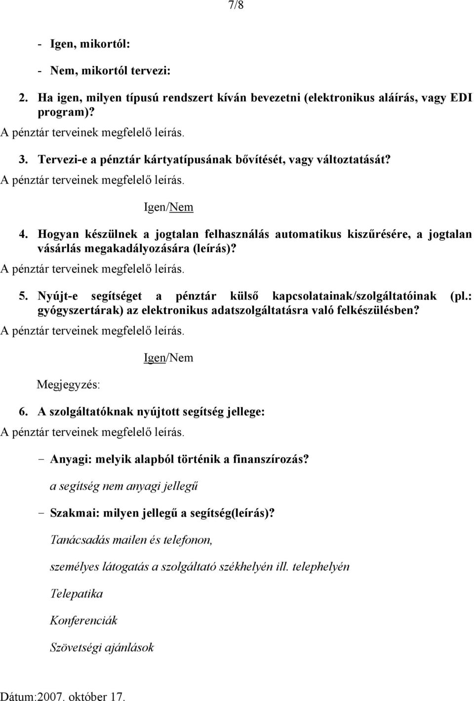 Nyújt-e segítséget a pénztár külső kapcsolatainak/szolgáltatóinak (pl.: gyógyszertárak) az elektronikus adatszolgáltatásra való felkészülésben? Megjegyzés: Igen/Nem 6.