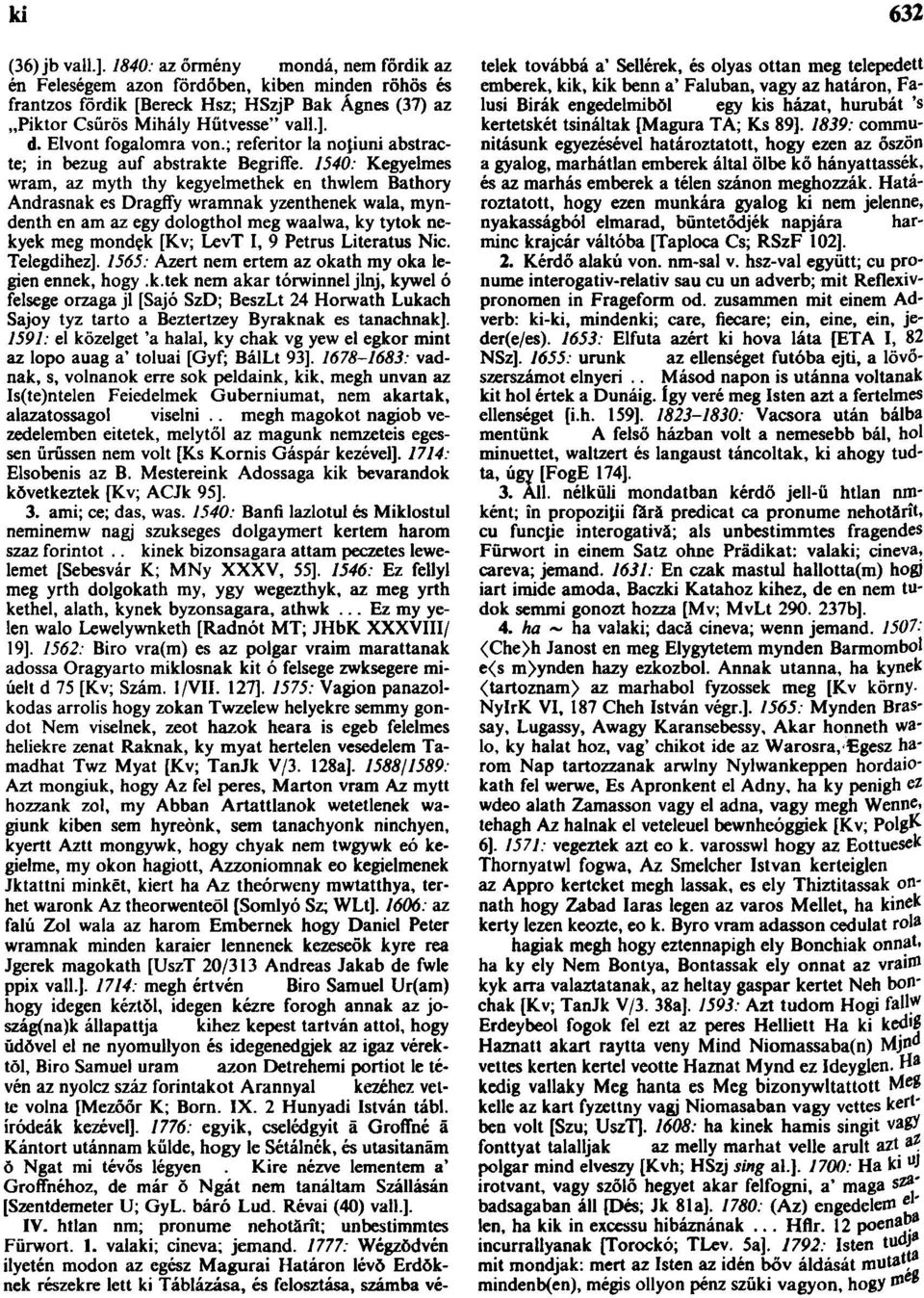 1540: Kegyelmes wram, az myth thy kegyelmethek en thwlem Báthory Andrasnak es Dragffy wramnak yzenthenek wala, myndenth en am az egy dologthol meg waalwa, ky tytok nekyek meg mondçk [Kv; LevT I, 9