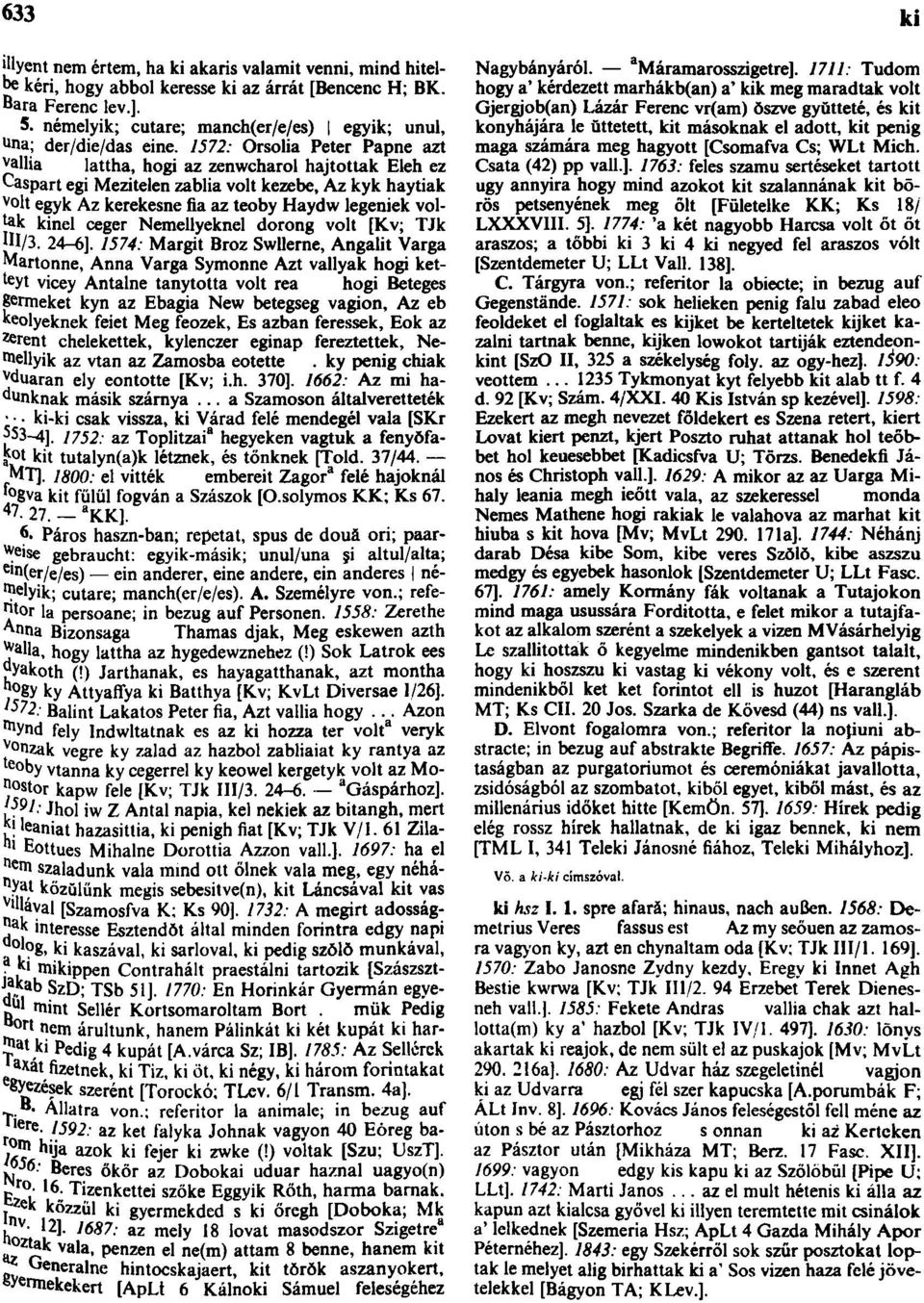 1572: Orsolia Peter Papné azt v allia lattha, hogi az zenwcharol hajtottak Eleh ez Caspart egi Mezítelen zablia volt kezebe, Az kyk haytiak volt egyk Az kerekesne fia az teoby Haydw legeniek voltak