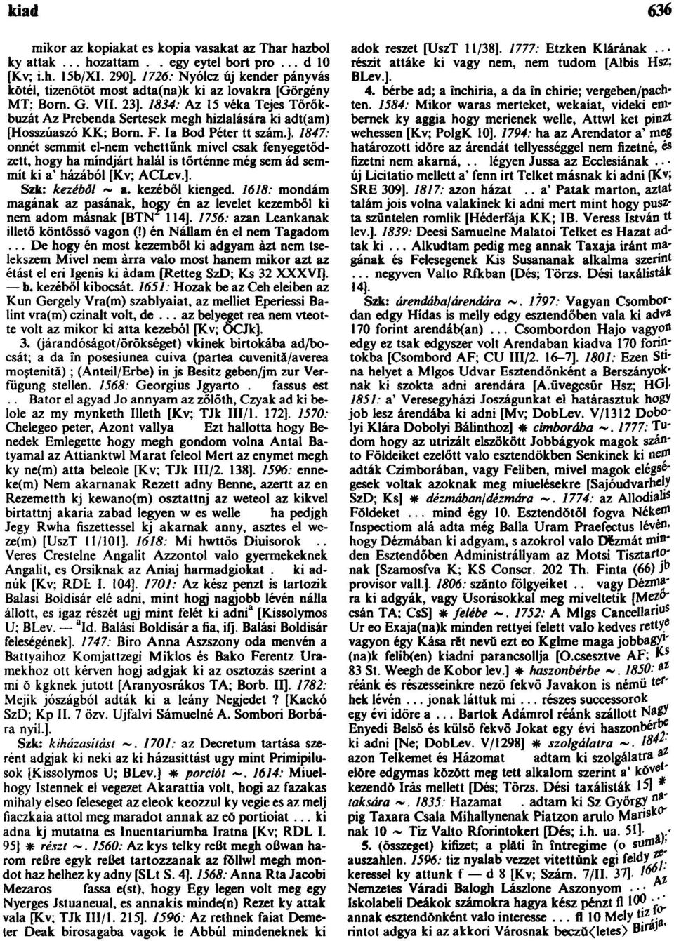 1834: Az 15 véka Tejes Tőrőkbuzát Az Prebenda Sertesek megh hizlalására ki adt(am) [Hosszúaszó KK; Born. F. Ia Bod Péter tt szám.].