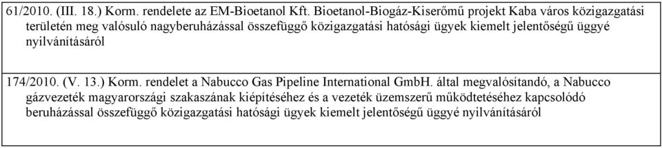 hatósági ügyek kiemelt jelentőségű üggyé 174/2010. (V. 13.) Korm. rendelet a Nabucco Gas Pipeline International GmbH.