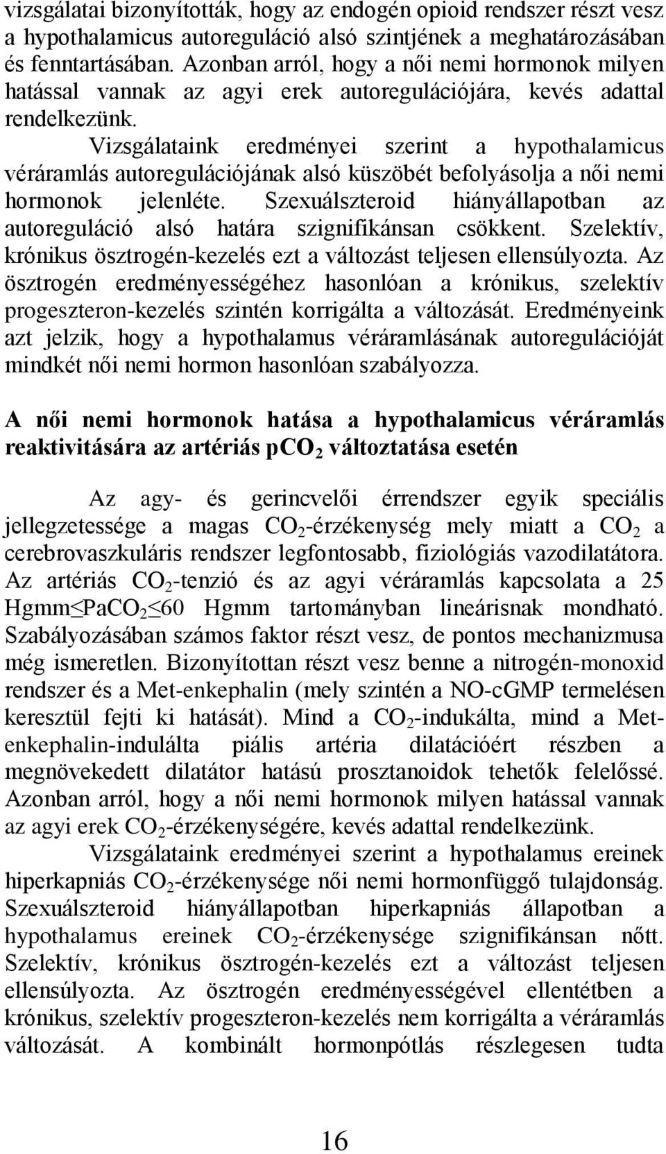 Vizsgálataink eredményei szerint a hypothalamicus véráramlás autoregulációjának alsó küszöbét befolyásolja a női nemi hormonok jelenléte.